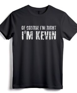 Natürlich habe ich Recht, ich bin Kevin Shirt  lustige Geschenkidee für Männer, Frauen, Kinder  personalisiertes sarkastisches T-Shirt für ihn  leicht & bequem