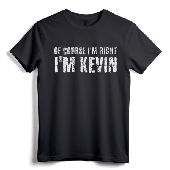 Natürlich habe ich Recht, ich bin Kevin Shirt  lustige Geschenkidee für Männer, Frauen, Kinder  personalisiertes sarkastisches T-Shirt für ihn  leicht & bequem